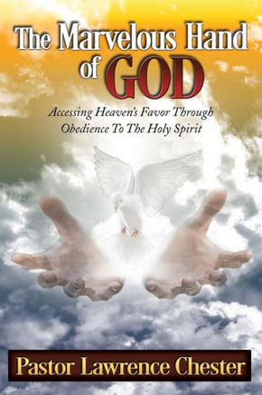 The Marvelous Hand of God: Accessing Heaven's Favor Through Obedience to the Holy Spirit : 9781503587601