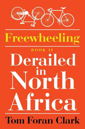 Freewheeling: Derailed in North Africa: BOOK II : 9781503598508