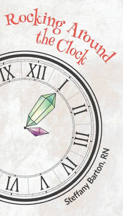 Rocking Around The Clock: A 24/7 Crystal Guide