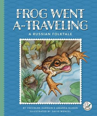 Frog Went A-Traveling: A Russian Folktale