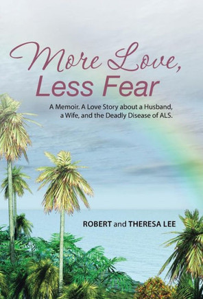 More Love, Less Fear: A Memoir. A Love Story about a Husband, a Wife, and the Deadly Disease of ALS : 9781504325288