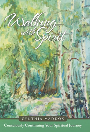 Walking with Spirit: Consciously Continuing Your Spiritual Journey : 9781504325615