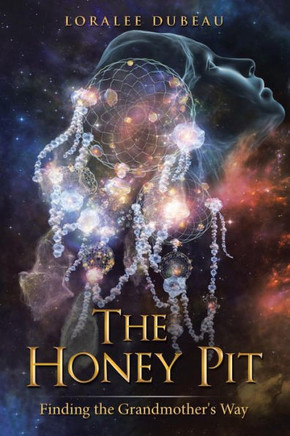 The Honey Pit: Finding the Grandmother's Way : 9781504327947