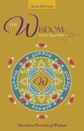 The Wisdom Within These Walls: Narrative Portraits of Wisdom : 9781504328975