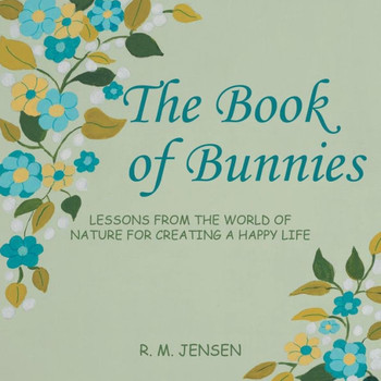 The Book of Bunnies: Lessons from the World of Nature for Creating a Happy Life