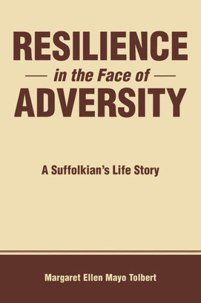 Resilience in the Face of Adversity: A Suffolkian's Life Story : 9781504331968