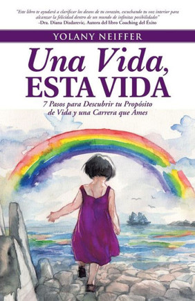 Una Vida, Esta Vida: 7 Pasos para Descubrir tu Propesito de Vida y una Carrera que Ames