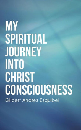 My Spiritual Journey into Christ Consciousness : 9781504335232
