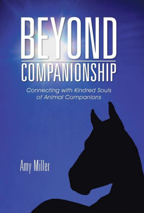 Beyond Companionship: Connecting with Kindred Souls of Animal Companions : 9781504335775