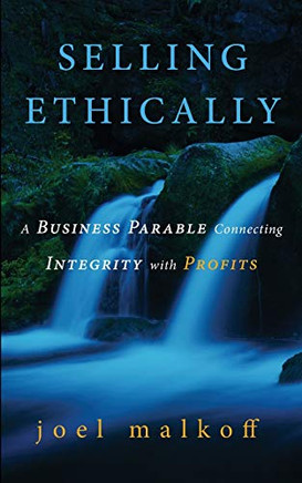 Selling Ethically: A Business Parable Connecting Integrity with Profits - 9781662900020