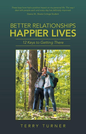 Better Relationships Happier Lives: 12 Keys to Getting There : 9781504341240