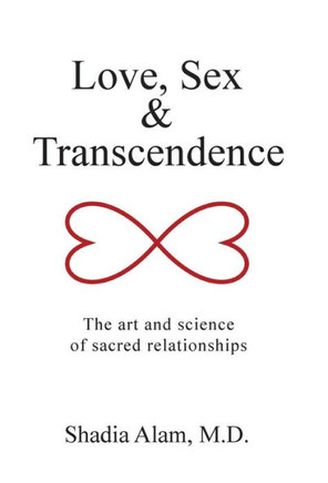 Love, Sex & Transcendence: The art and science of sacred relationships : 9781504346085