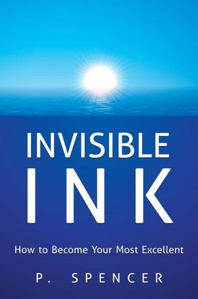 Invisible Ink: How to Become Your Most Excellent