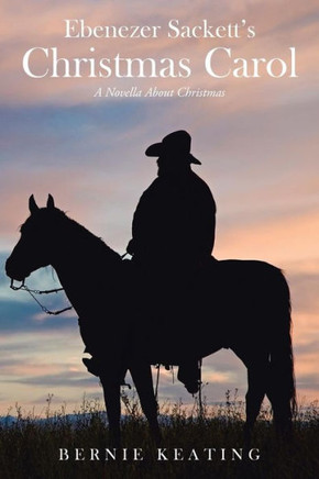 Ebenezer Sackett's Christmas Carol: A Novella About Christmas : 9781504900218