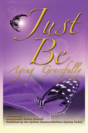 Just Be: Aging Gracefully : 9781504901819
