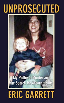 Unprosecuted : My Mother's Murder and the Search for Accountability