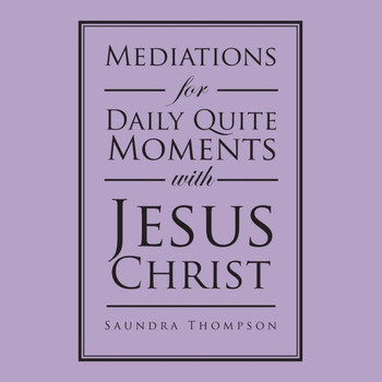 Mediations for Daily Quite Moments with Jesus Christ