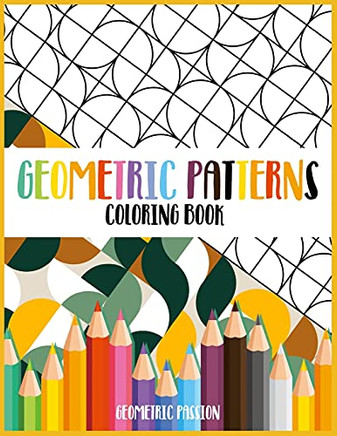Geometric Patterns Coloring Book: A Relaxing Coloring Book For Adults With Mindfulness And Stress Relief Patterns - 9781802851755
