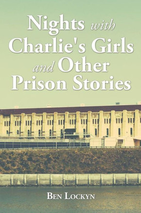 Nights with Charlie's Girls and Other Prison Stories : 9781504920087