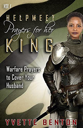 Helpmeet Prayers For Her King: Warfare Prayers To Cover Your Husband