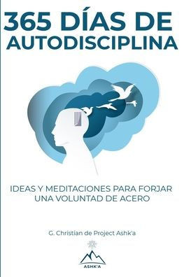 365 Días de Autodisciplina: Ideas y Meditaciones para Forjar una Voluntad de Acero (Spanish Edition)