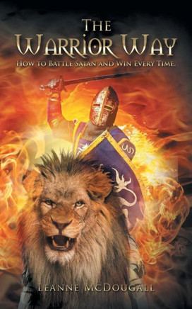 The Warrior Way: How to Battle Satan and Win Every Time.