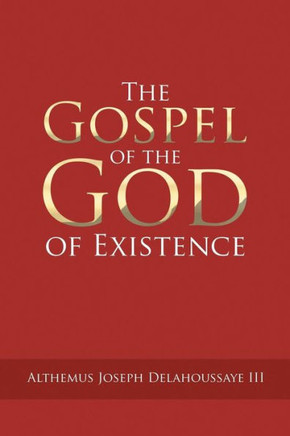 The Gospel of the God of Existence : 9781504927901