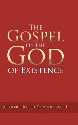 The Gospel of the God of Existence : 9781504927925