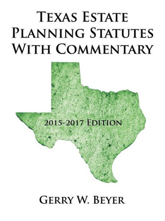 Texas Estate Planning Statutes with Commentary: 2015-2017 Edition
