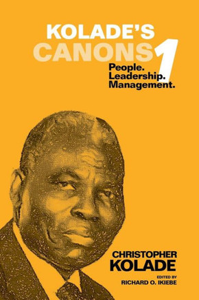 Kolade's Canons 1: People. Leadership. Management. : 9781504935289