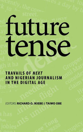 future tense: Travails of Next and Nigerian Journalism in the Digital Age : 9781504936941