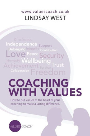 Coaching with Values: How to put values at the heart of your coaching to make a lasting difference.