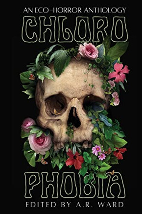 Chlorophobia: An Eco-Horror Anthology