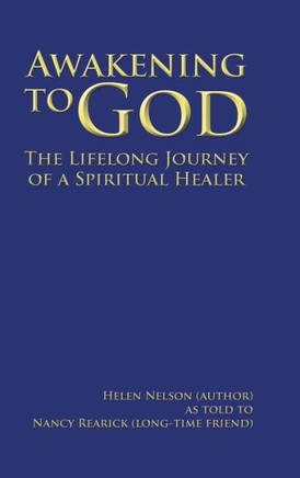 Awakening to God: The Lifelong Journey of a Spiritual Healer : 9781504963664