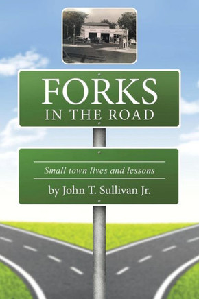 Forks in the Road: Small Town Lives and Lessons : 9781504965453