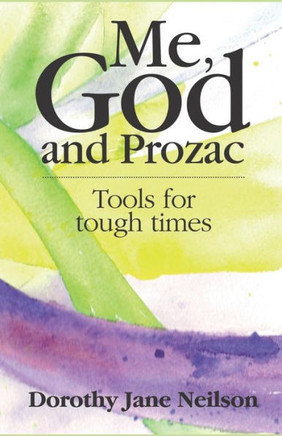 Me, God And Prozac: Tools For Tough Times