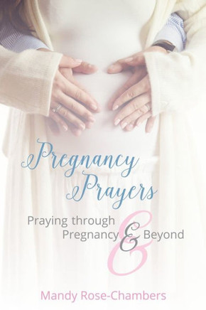 Pregnancy Prayers Praying Through Pregnancy And Beyond