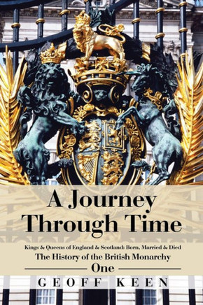 A Journey Through Time: The History of the British Monarchy : 9781504989800