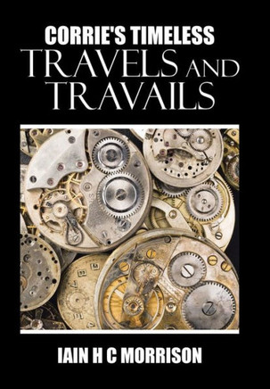 Corrie's Timeless Travels and Travails : 9781504991636