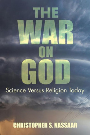 The War on God: Science Versus Religion Today : 9781504991698