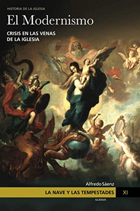 La Nave Y Las Tempestades. T. 11: El Modernismo: Crisis En Las Venas De La Iglesia (Spanish Edition)