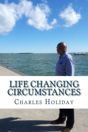 Life Changing Circumstances: It Was All For My Good