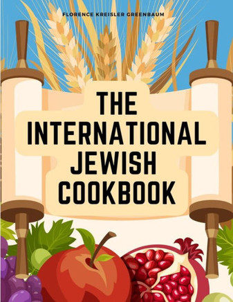 The International Jewish Cookbook: Recipes According To The Jewish Dietary Laws With The Rules For Kashering