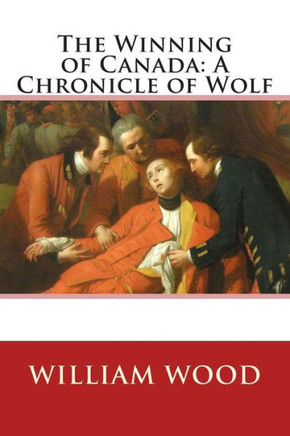 The Winning of Canada: A Chronicle of Wolf