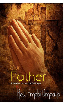 Our Father: A treatise on the Lord's Prayer