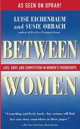 Between Women: Love, Envy, and Competition in Women's Friendships
