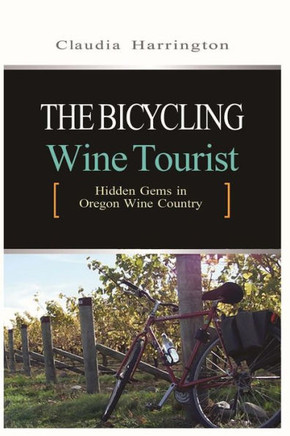 The Bicycling Wine Tourist: Hidden Gems In Oregon Wine Country