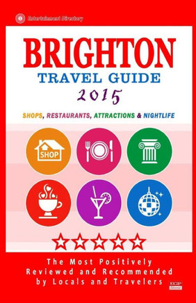 Brighton Travel Guide 2015: Shops, Restaurants, Attractions and Nightlife in Brighton, England (City Travel Guide 2015)