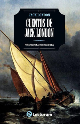 Cuentos de Jack London: Prologo de Mauricio Carrera