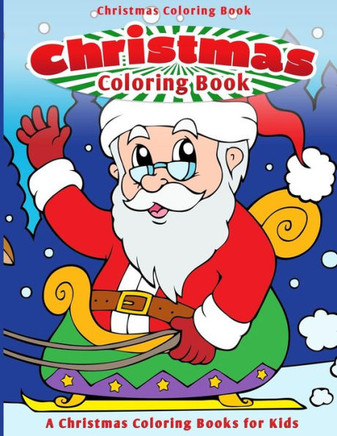 Christmas Coloring Book: A Christmas Coloring Book for Kids